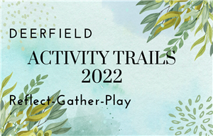 Blue background with leaf details in green on the edges. The words Deerfield Activity Trails. Reflect-Gather-Play are written on top of background.